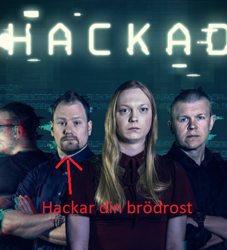 Poster för TV-serien "Hackad" med bland annat David Jacoby på bild. Jag har satt en pil som pekar på David med texten "Hackar din brödrost". För det är jag helt övertygad på att han gör...