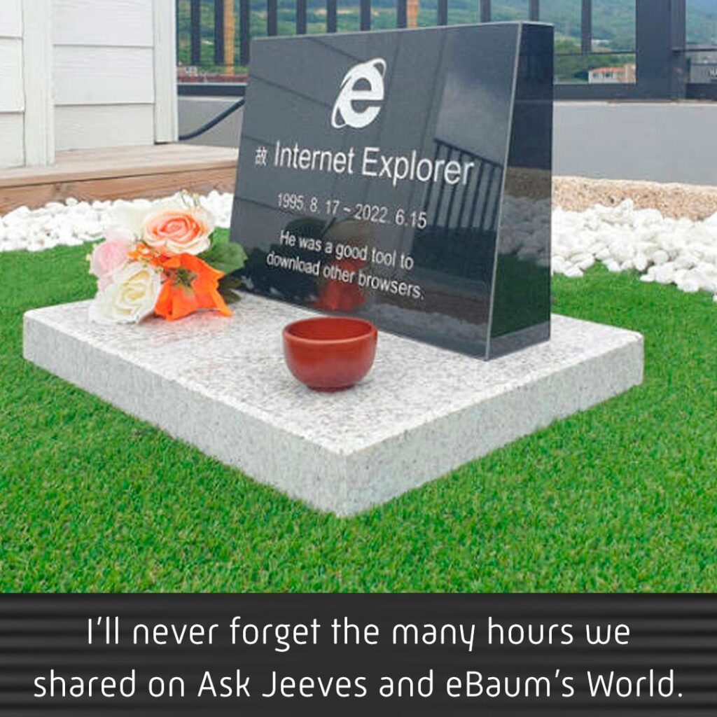En gravsten över Internet Explorer. Den stora frågan: varför. Svaret, för att vi kan.